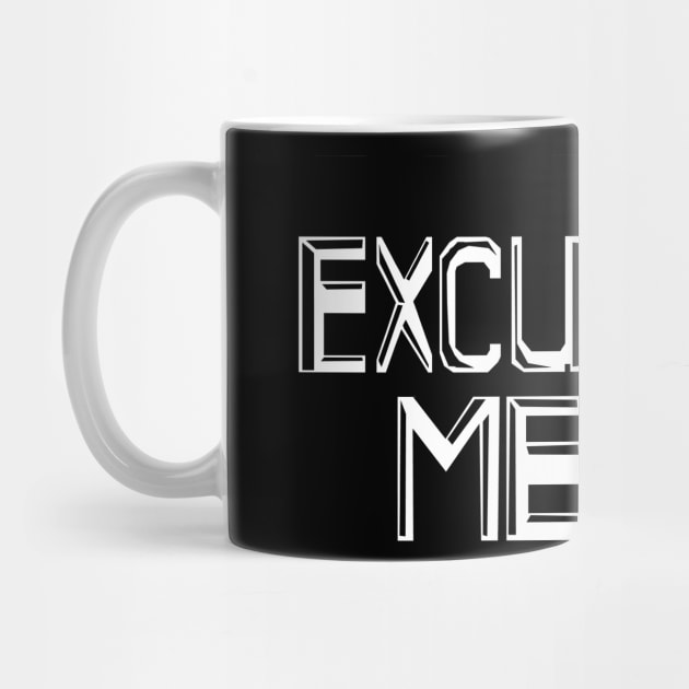 Excuse Me! by Wrek